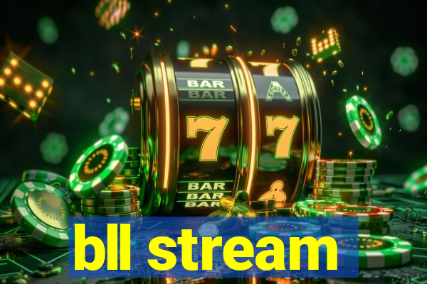 bll stream